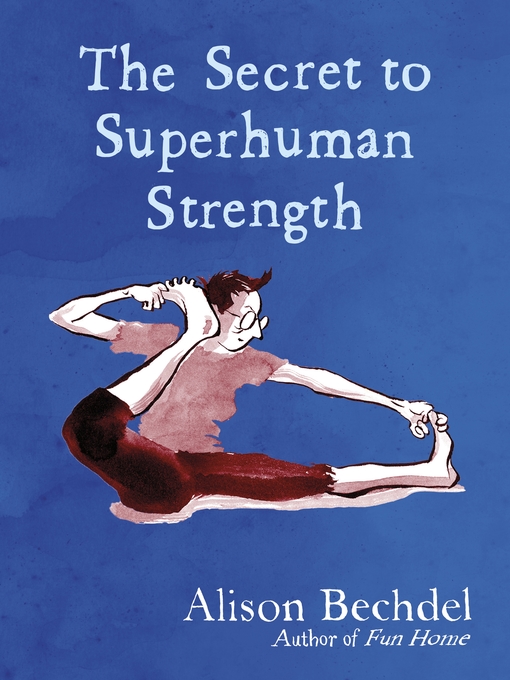 Title details for The Secret to Superhuman Strength by Alison Bechdel - Wait list